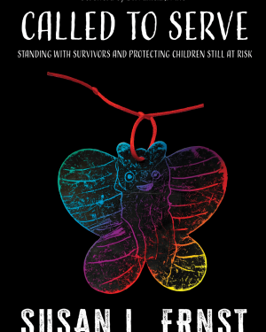 Called to Serve: Standing with Survivors and Protecting Children Still at Risk